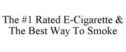 THE #1 RATED E-CIGARETTE & THE BEST WAYTO SMOKE trademark