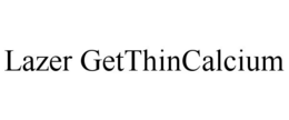LAZER GETTHINCALCIUM trademark