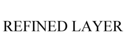 REFINED LAYER trademark