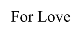 FOR LOVE trademark