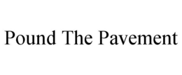 POUND THE PAVEMENT trademark