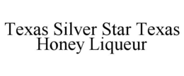 TEXAS SILVER STAR TEXAS HONEY LIQUEUR trademark