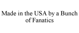MADE IN THE USA BY A BUNCH OF FANATICS trademark