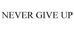 NEVER GIVE UP trademark