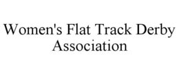 WOMEN'S FLAT TRACK DERBY ASSOCIATION trademark