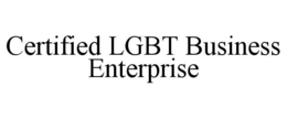 CERTIFIED LGBT BUSINESS ENTERPRISE trademark
