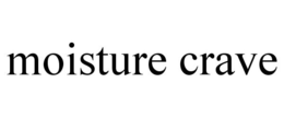 MOISTURE CRAVE trademark