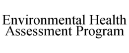 ENVIRONMENTAL HEALTH ASSESSMENT PROGRAM trademark
