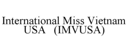 INTERNATIONAL MISS VIETNAM USA (IMVUSA) trademark