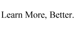 LEARN MORE, BETTER. trademark