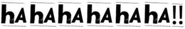 HA HA HA HA HA!! trademark