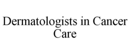 DERMATOLOGISTS IN CANCER CARE trademark