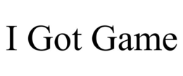 I GOT GAME trademark