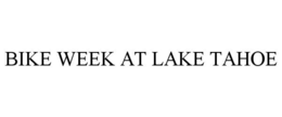 BIKE WEEK AT LAKE TAHOE trademark