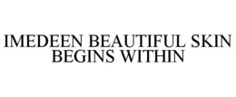 IMEDEEN BEAUTIFUL SKIN BEGINS WITHIN trademark