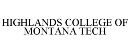 HIGHLANDS COLLEGE OF MONTANA TECH trademark