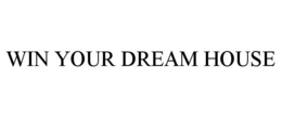 WIN YOUR DREAM HOUSE trademark