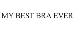 MY BEST BRA EVER trademark