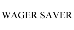 WAGER SAVER trademark