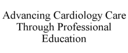 ADVANCING CARDIOLOGY CARE THROUGH PROFESSIONAL EDUCATION trademark