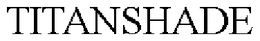 TITANSHADE trademark