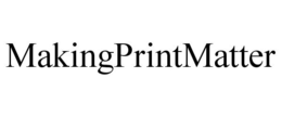 MAKINGPRINTMATTER trademark