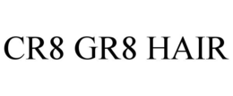 CR8 GR8 HAIR trademark