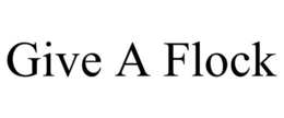GIVE A FLOCK trademark