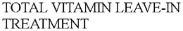 TOTAL VITAMIN LEAVE-IN TREATMENT trademark