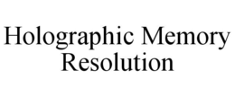 HOLOGRAPHIC MEMORY RESOLUTION trademark