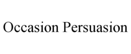OCCASION PERSUASION trademark