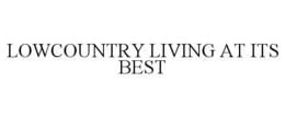 LOWCOUNTRY LIVING AT ITS BEST trademark