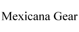 MEXICANA GEAR trademark