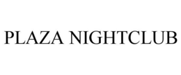 PLAZA NIGHTCLUB trademark