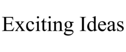 EXCITING IDEAS trademark