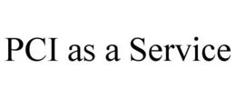 PCI AS A SERVICE trademark