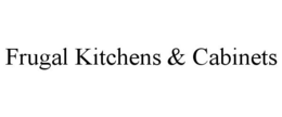 FRUGAL KITCHENS & CABINETS trademark