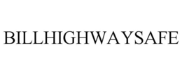 BILLHIGHWAYSAFE trademark