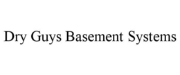 DRY GUYS BASEMENT SYSTEMS trademark