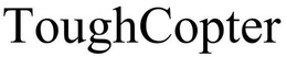 TOUGHCOPTER trademark