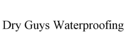 DRY GUYS WATERPROOFING trademark