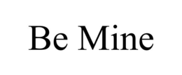 BE MINE trademark