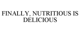 FINALLY, NUTRITIOUS IS DELICIOUS trademark