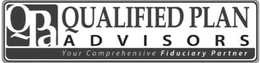 QPA QUALIFIED PLAN A D V I S O R S YOUR COMPREHENSIVE FIDUCIARY PARTNER trademark