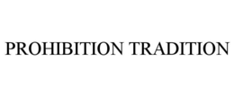 PROHIBITION TRADITION trademark