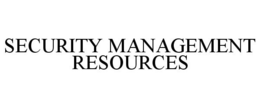 SECURITY MANAGEMENT RESOURCES trademark
