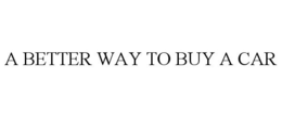 A BETTER WAY TO BUY A CAR trademark