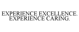 EXPERIENCE EXCELLENCE. EXPERIENCE CARING. trademark