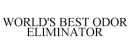 WORLD'S BEST ODOR ELIMINATOR trademark