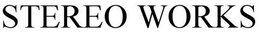 STEREO WORKS trademark